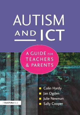 Autism and ICT: A Guide for Teachers and Parents - Colin Hardy,Jan Ogden,Julie Newman - cover