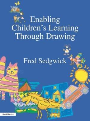 Enabling Children's Learning Through Drawing - Fred Sedgwick - cover