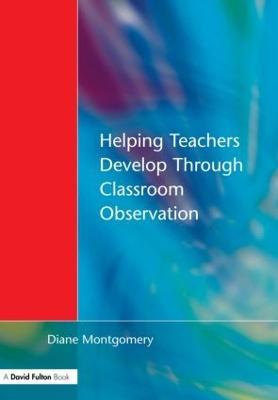 Helping Teachers Develop through Classroom Observation - Diane Montgomery - cover