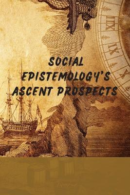Social Epistemology's Ascent Prospects - Darby Roy - cover