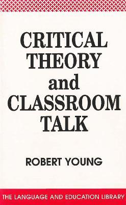 Critical Theory and Classroom Talk - Robert Young - cover
