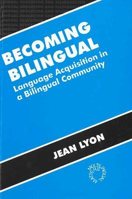 Becoming Bilingual: Language Acquisition in a Bilingual Community - Jean Lyon - cover