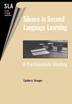 Silence in Second Language Learning: A Psychoanalytic Reading - Colette A. Granger - cover