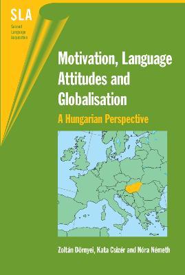 Motivation, Language Attitudes and Globalisation: A Hungarian Perspective - Zoltán Dörnyei,Kata Csizér,Nóra Németh - cover
