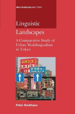 Linguistic Landscapes: A Comparative Study of Urban Multilingualism in Tokyo - Peter Backhaus - cover