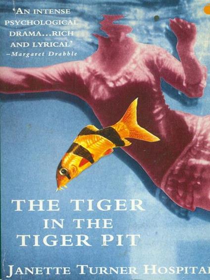 The  tiger in the tiger pit - Janette Turner Hospital - copertina