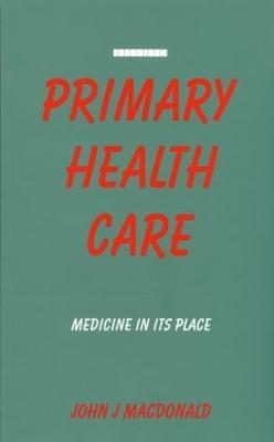Primary Health Care: Medicine in Its Place - John J Macdonald - cover