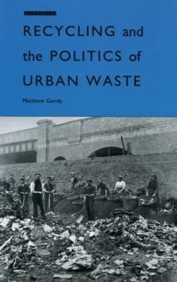 Recycling and the Politics of Urban Waste - Matthew Gandy - cover