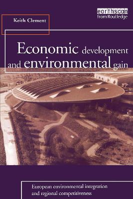 Economic Development and Environmental Gain: European Environmental Integration and Regional Competitiveness - Keith Clement - cover