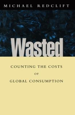 Wasted: Counting the costs of global consumption - Michael Redclift - cover