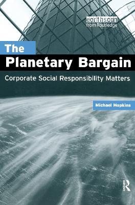 The Planetary Bargain: Corporate Social Responsibility Matters - Michael Hopkins - cover