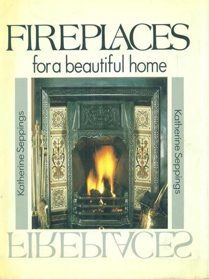 Fireplaces for beautiful home - Katherine Seppings - copertina