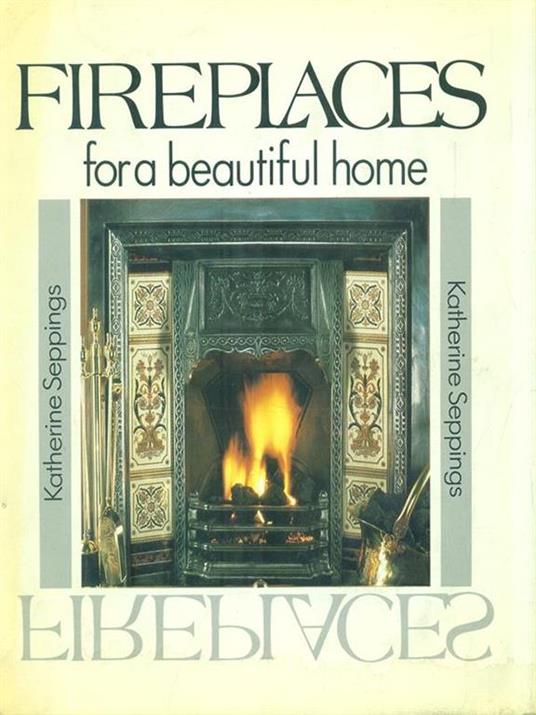 Fireplaces for beautiful home - Katherine Seppings - copertina