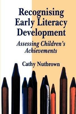 Recognising Early Literacy Development: Assessing Children's Achievements - Cathy Nutbrown - cover