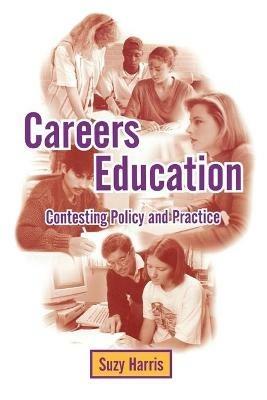 Careers Education: Contesting Policy and Practice - Suzy Harris - cover