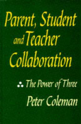 Parent, Student and Teacher Collaboration: The Power of Three - Peter Coleman - cover
