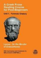 A Greek Prose Course: Unit 1: Forensic Oratory - Lysias,Malcolm Campbell - cover
