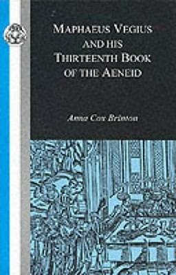 Maphaeus Vegius and His Thirteenth Book of the Aeneid - Anna Cox Brinton - cover