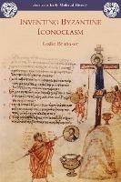 Inventing Byzantine Iconoclasm - Leslie Brubaker - cover
