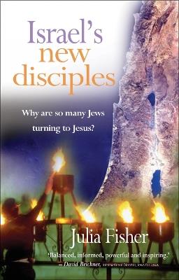 Israel's New Disciples: Why are so many Jews turning to Jesus? - Julia Fisher - cover