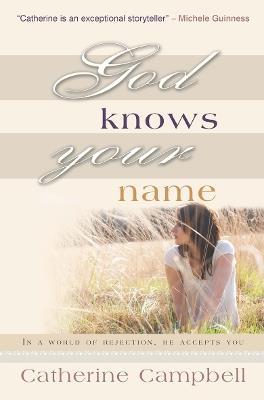 God Knows Your Name: In a world of rejection, He accepts you - Catherine Campbell - cover