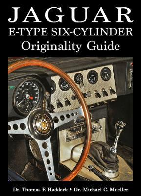 Jaguar E-Type Six-Cylinder Originality Guide - Dr. Thomas F Haddock,Dr. Michael C Mueller - cover