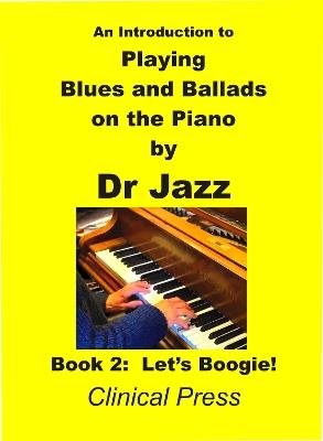 An Introduction to Playing Blues and Ballads on the Piano: Let's Boogie - Dr Jazz - cover