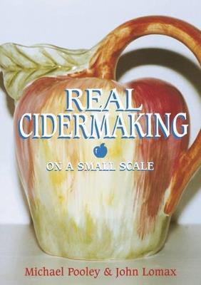 Real Cidermaking on a Small Scale - Michael Pooley,John Lomax - cover