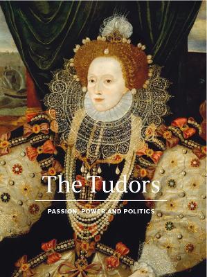 The Tudors: Passion, Power and Politics - Charlotte Bolland - cover