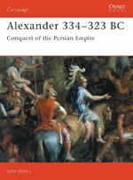 Alexander, 334-323 BC: Conquest of the Persian Empire