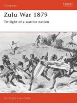 The Zulu War 1879: Twilight of a Warrior Nation