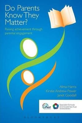 Do Parents Know They Matter?: Raising achievement through parental engagement - Alma Harris,Kirstie Andrew-Power,Janet Goodall - cover