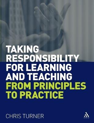 Taking Responsibility for Learning and Teaching: From Principles to Practice - Chris Turner - cover