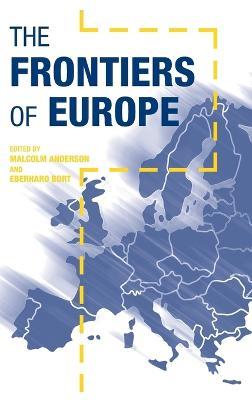The Frontiers of Europe - Malcolm Anderson,Eberhard Bort - cover