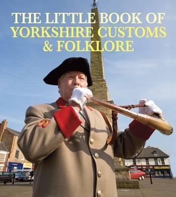 The Little Book of Yorkshire Customs & Folklore - Julia Smith - cover