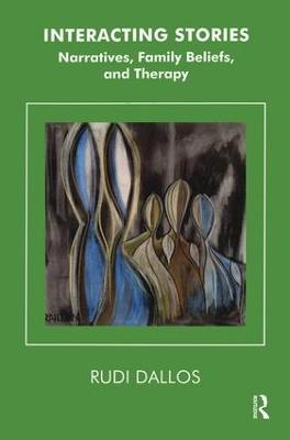 Interacting Stories: Narratives, Family Beliefs and Therapy - Rudi Dallos - cover
