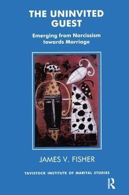 The Uninvited Guest: Emerging from Narcissism towards Marriage - James Fisher - cover