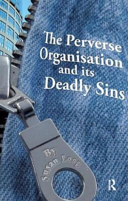 The Perverse Organisation and its Deadly Sins - Susan Long - cover