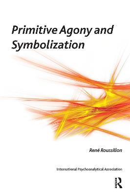 Primitive Agony and Symbolization - Rene Roussillon - cover