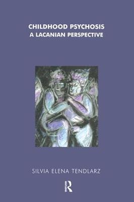 Childhood Psychosis: A Lacanian Perspective - Silvia Elena Tendlarz - cover
