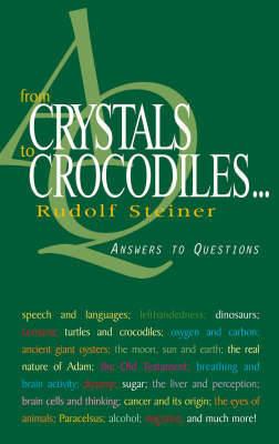 From Crystals to Crocodiles: Answers to Questions - Rudolf Steiner - cover