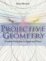 Projective Geometry: Creative Polarities in Space and Time