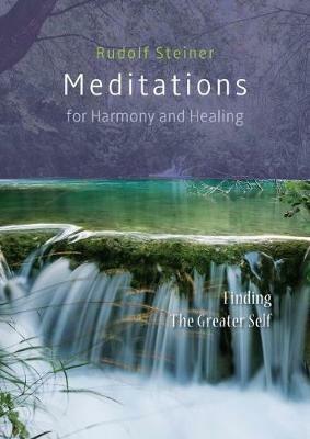 Meditations for Harmony and Healing: Finding The Greater Self - Rudolf Steiner - cover