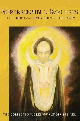 Supersensible Impulses: in the Historical Development of Humanity - Rudolf Steiner - cover