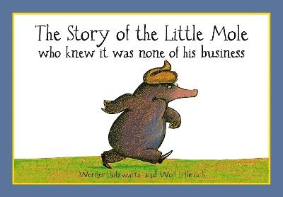 The Story of the Little Mole who knew it was none of his business - Werner Holzwarth - cover