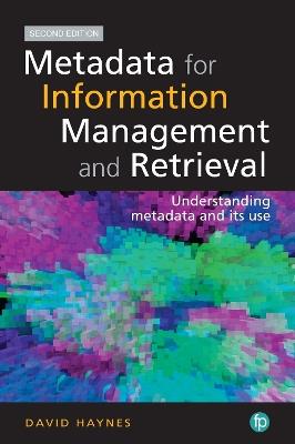 Metadata for Information Management and Retrieval: Understanding metadata and its use - David Haynes - cover