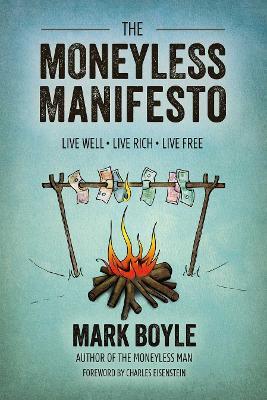 Moneyless Manifesto: Live Well. Live Rich. Live Free. - MARK BOYLE - cover