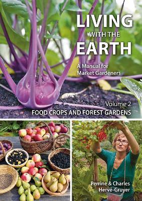 Living with the Earth: Volume 2: Food Crops and Forest Gardens - Perrine, Charles Herve-Gruyer - cover