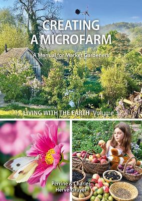 Living with the Earth: Volume 3: Creating a Microfarm - Perrine Herve-Gruyer - cover