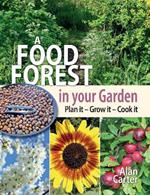 A Food Forest in Your Garden: Plan It, Grow It, Cook It